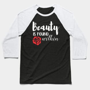 Beauty Is Found Within Baseball T-Shirt